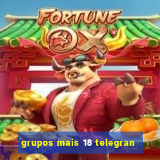 grupos mais 18 telegran